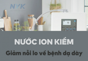 Giảm nỗi lo về bệnh dạ dày với nước ion kiềm