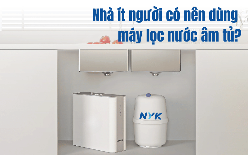 Nhà ít người có nên dùng máy lọc nước âm tủ? TOP 3 lí do cần xem xét Lợi ích của máy lọc nước âm tủ trong gia đình ít người