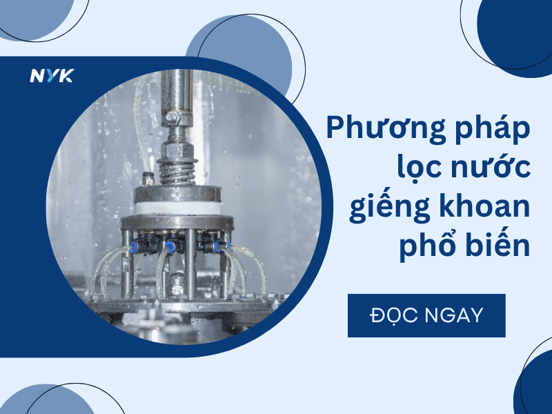 Bí Quyết Lọc Nước Giếng Khoan An Toàn Giúp Bảo Vệ Sức Khỏe Gia Đình Các phương pháp lọc nước giếng khoan phổ biến